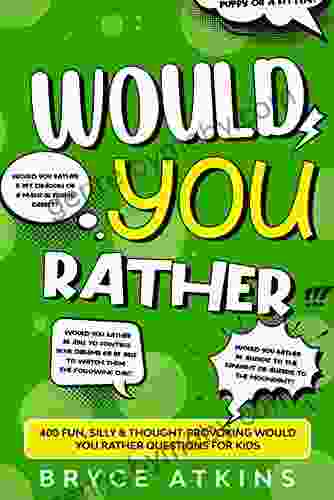 Would You Rather: 400 Fun Silly Thought Provoking Would You Rather Questions For Kids