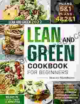 Lean And Green Cookbook For Beginners 2024: Reveal The Power With 5 1 4 2 1 Meal Plans Ready In Less Than 30 Minutes Boost Your Metabolism And Lose Weight With Proper L G Breakdown