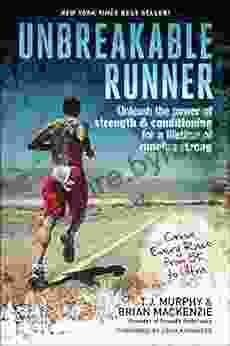 Unbreakable Runner: Unleash The Power Of Strength Conditioning For A Lifetime Of Running Strong