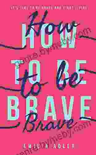 How To Be Brave