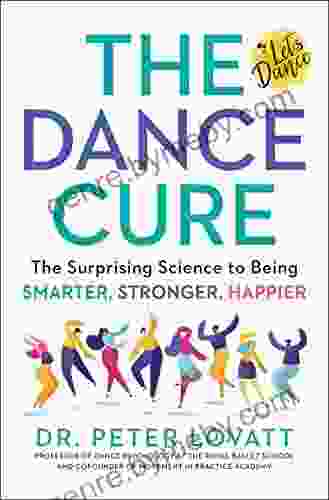 The Dance Cure: The Surprising Science To Being Smarter Stronger Happier