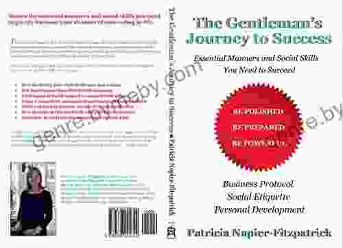 The Gentleman S Journey To Success: Essential Manners And Social Skills You Need To Succeed