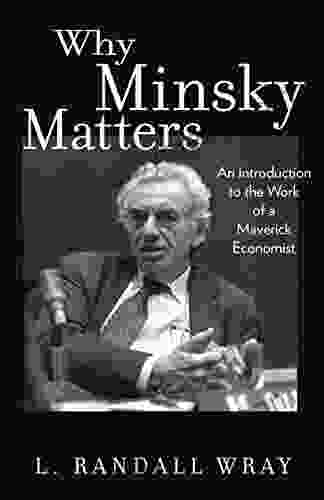 Why Minsky Matters: An Introduction To The Work Of A Maverick Economist