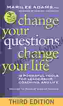 Change Your Questions Change Your Life: 12 Powerful Tools for Leadership Coaching and Life