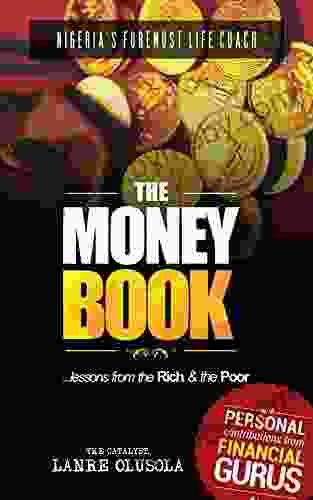 The Money Book: Lessons From The Rich The Poor: An Easy Read On The Laws Of Money Creating Managing And Sustaining Wealth