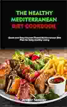 The Healthy Mediterranean Diet Cookbook: Quick And Easy Kitchen Tested Mediterranean Diet Plan For Daily Healthy Living