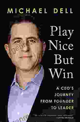 Play Nice But Win: A CEO S Journey From Founder To Leader