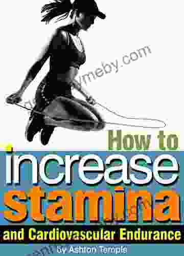 How To Increase Stamina And Cardiovascular Endurance: An Essential Guide For Enhanced Athletic Performance