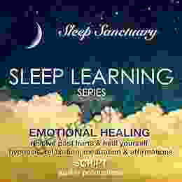 Emotional Healing Resolve Past Hurts Heal Yourself: Sleep Learning Hypnosis Relaxation Meditation Affirmations