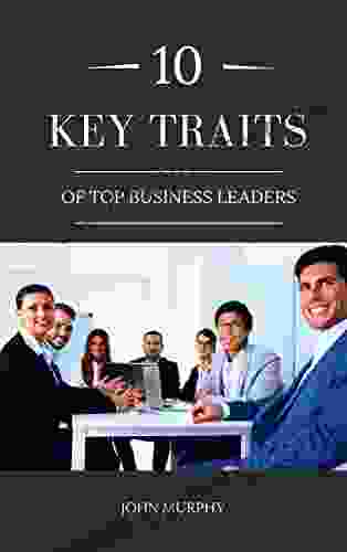 10 Key Traits Of Top Business Leaders