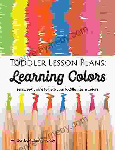 Toddler Lesson Plans: Learning Colors: Ten week guide to help your toddler learn colors