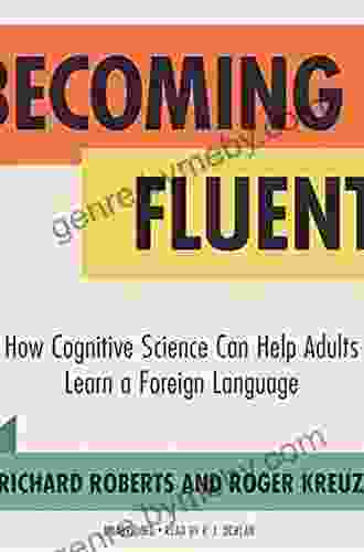 Becoming Fluent: How Cognitive Science Can Help Adults Learn a Foreign Language