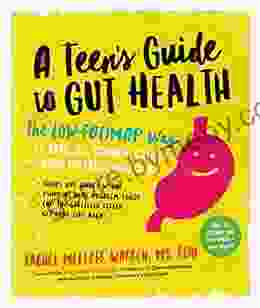 A Teen S Guide To Gut Health: The Low FODMAP Way To Tame IBS Crohn S Colitis And Other Digestive Disorders