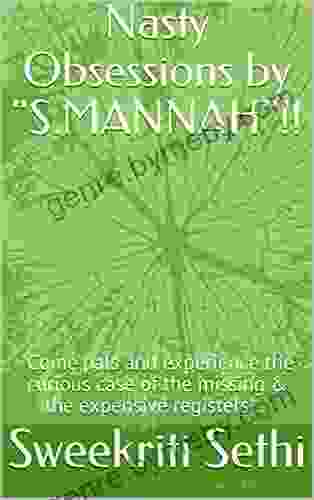 Nasty Obsessions By S MANNAH : Come Pals And Experience The Curious Case Of The Missing The Expensive Registers (Short Stories By S MANAH 444)