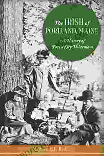 The Irish of Portland Maine: A History of Forest City Hibernians (American Heritage)