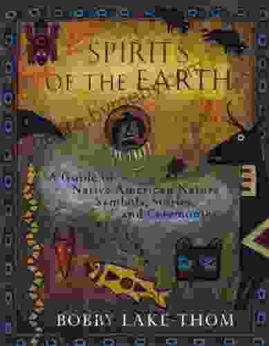 Spirits Of The Earth: A Guide To Native American Nature Symbols Stories And Ceremonies