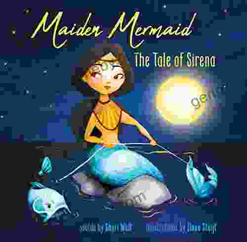 Maiden Mermaid The Tale of Sirena: A Folktale Teaching the Importance of Trust Patience and Decision making