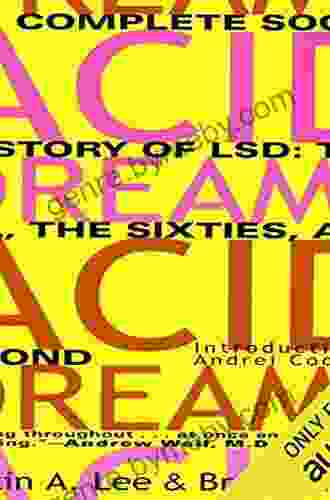 Acid Dreams: The Complete Social History Of LSD: The CIA The Sixties And Beyond