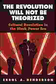 The Revolution Will Not Be Theorized: Cultural Revolution In The Black Power Era (SUNY Press Open Access)