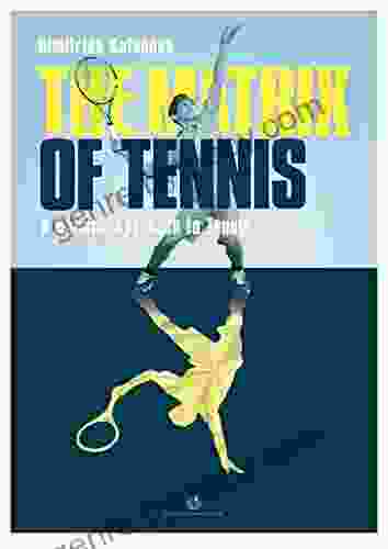 The Matrix Of Tennis: A Holistic Approach To Tennis