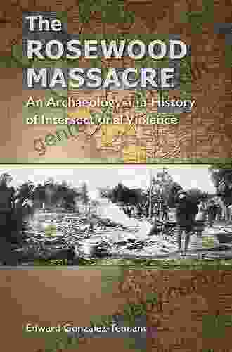 The Rosewood Massacre: An Archaeology and History of Intersectional Violence (Cultural Heritage Studies)