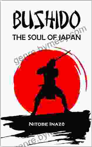 BUSHIDO The Soul Of Japan: Complete Edition By Inazo Nitobe ( Annotated )