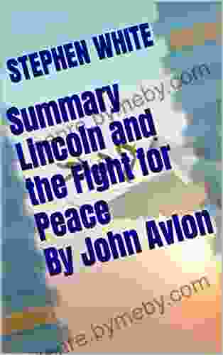 Summary Lincoln And The Fight For Peace By John Avlon