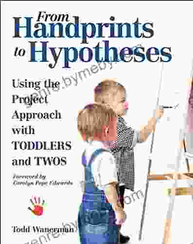 From Handprints To Hypotheses: Using The Project Approach With Toddlers And Twos (NONE)