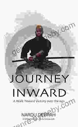 Journey Inward: A Walk Toward Victory Over The Ego