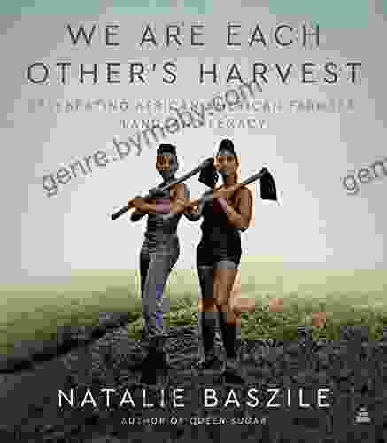 We Are Each Other S Harvest: Celebrating African American Farmers Land And Legacy