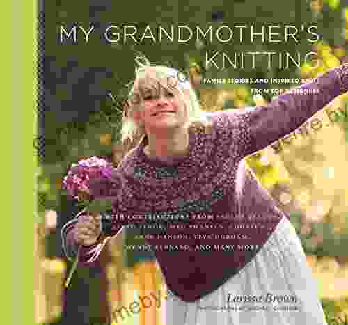 My Grandmother S Knitting: Family Stories And Inspired Knits From Top Designers