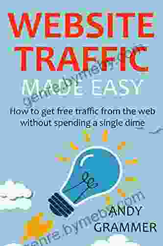 WEBSITE TRAFFIC MADE EASY 2024: How To Get Free Traffic From The Web Without Spending A Single Dime