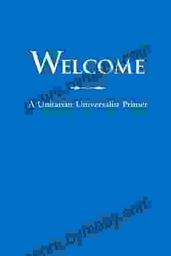 Welcome: A Unitarian Universalist Primer