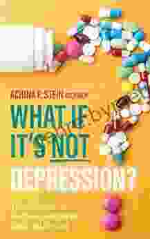 What If It S NOT Depression?: Your Guide To Finding Answers And Solutions