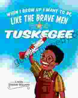 When I Grow Up I Want To Be Like The Brave Men Of Tuskegee