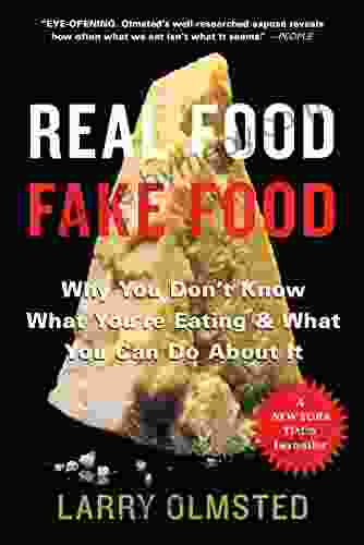 Real Food/Fake Food: Why You Don T Know What You Re Eating And What You Can Do About It